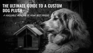 The Ultimate Guide to a Custom Dog Plush: A Huggable Memory of Your Best Friend